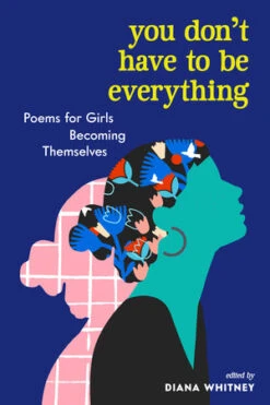 You Don't Have To Be Everything - Poems For Girls Becoming Themselves(You Dont Have To Be Everything Poems For Girls Becoming Themselves) -Curious Bear Toys Store 9781523510993