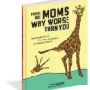 There Are Moms Way Worse Than You(There Are Moms Way Worse Than You)