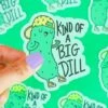Kind Of A Big Dill Vinyl Sticker | Turtle's Soup(Kind Of A Big Dill Vinyl Sticker)