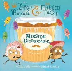 Lady Pancake & Sir French Toast: Mission Defrostable(Lady Pancake Sir French Toast Mission Defrostable)