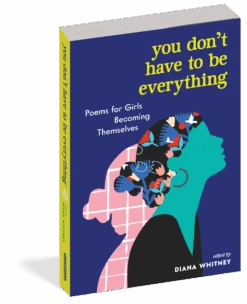 You Don't Have To Be Everything - Poems For Girls Becoming Themselves(You Dont Have To Be Everything Poems For Girls Becoming Themselves)
